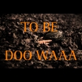 TO BE DOU WAAAA